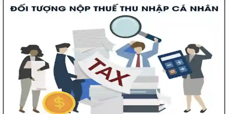 Ai phải đóng thuế thu nhập cá nhân?