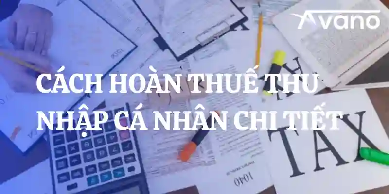 [Cập nhật 2025] 3 Cách hoàn thuế thu nhập cá nhân chi tiết