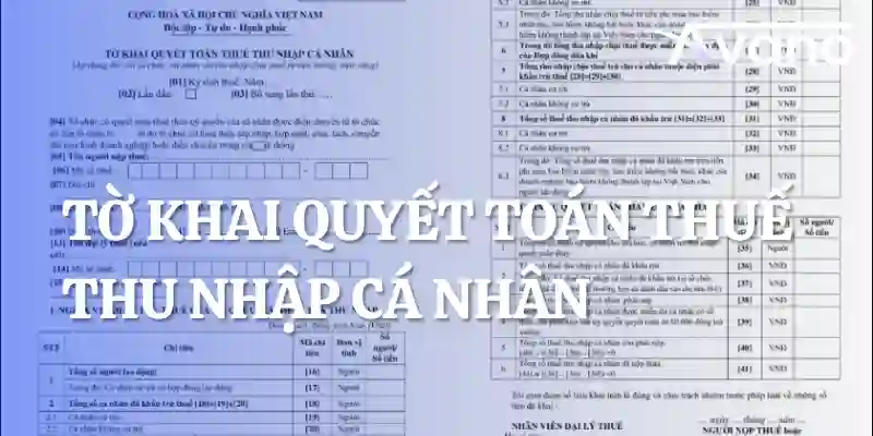 Tờ khai quyết toán thuế TNCN: Mẫu, cách lập và thời hạn nộp năm 2025